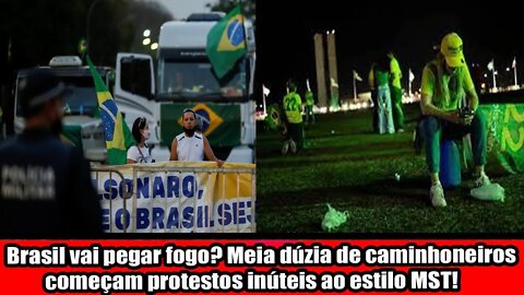 BRASIL VAI PEGAR FOGO MEIA DÚZIA DE CAMINHONEIROS COMEÇAM PROTESTOS INÚTEIS AO ESTILO MST
