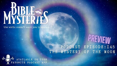 Bible Mysteries Podcast - Preview - Episode 145: The Mystery of the Moon