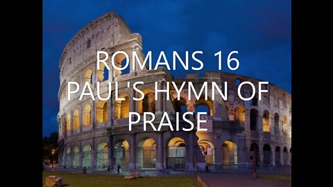 Romans 16 Part 2 | PAUL'S HYMN OF PRAISE | 09/18/2022