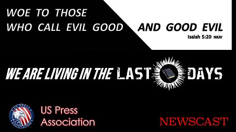 Woe To Those Who Call Evil Good And Good Evil - We Are Living In The Last Days