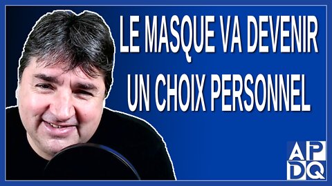 Le masque va devenir un choix personnel. Dit Boileau