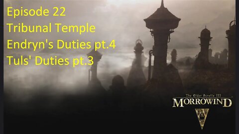 Episode 22 Let's Play Morrowind - Mage Build - Tribunal Temple, Endryn's pt.4, Tuls' Duties pt.3