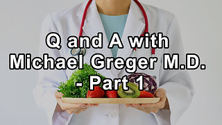 Questions and Answers with Michael Greger M.D. - Part 1