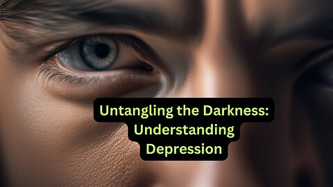 Untangling the Darkness: Understanding Depression