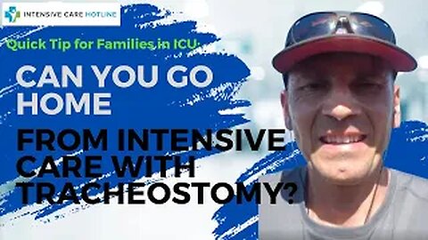 Quick tip for families in intensive care: Can you go home from intensive care with tracheostomy?