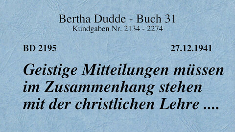 BD 2195 - GEISTIGE MITTEILUNGEN MÜSSEN IM ZUSAMMENHANG STEHEN MIT DER CHRISTLICHEN LEHRE ....