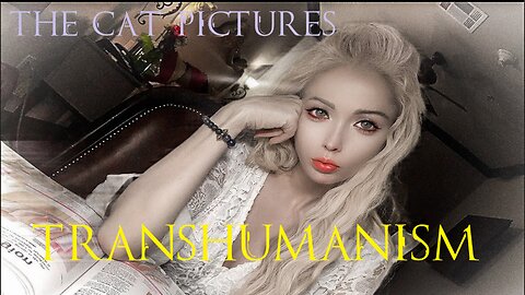 The Cat Pictures (feat. Valeria Lukyanova) - Transhumanism