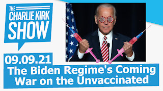 The Biden Regime's Coming War on the Unvaccinated | The Charlie Kirk Show LIVE 09.09.21