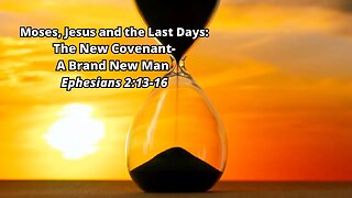 Moses, Jesus and the Last Days: 8) The New Covenant - A Brand New Man - Ephesians 4:20-24