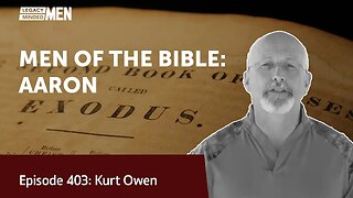 MEN OF THE BIBLE: AARON | Kurt Owen | Legacy Lesson