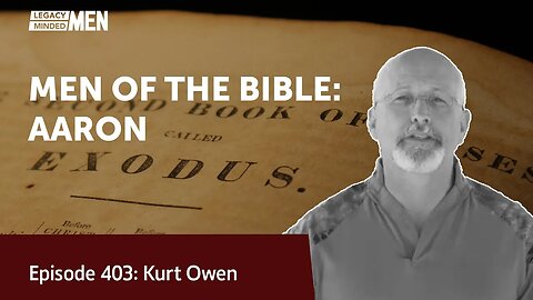 MEN OF THE BIBLE: AARON | Kurt Owen | Legacy Lesson