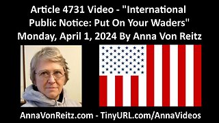 Article 4731 Video - International Public Notice: Put On Your Waders By Anna Von Reitz