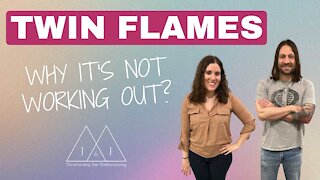 Twin Flames - Why It's Not Working Out