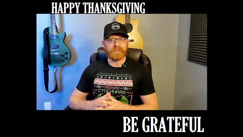 Happy Thanksgiving, Be Grateful