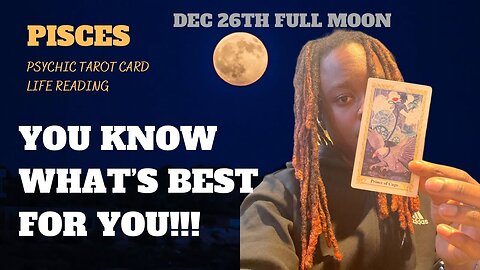 PISCES - “YOU’RE DOING WHAT’S FOR YOU!!!” COLD FULL MOON 1226🌕🎏 PSYCHIC READING