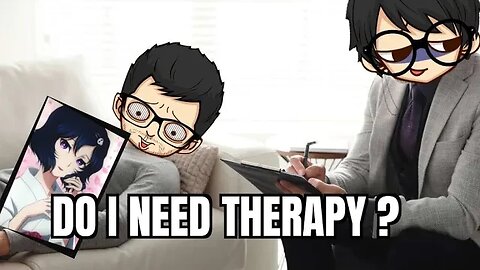 "Do I need therapy....or just better friends"