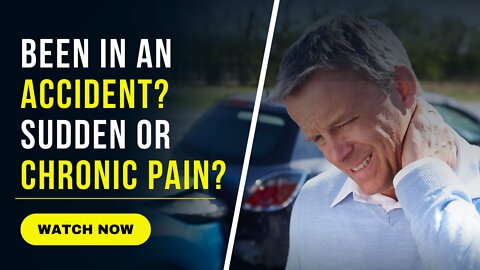 Been in an accident Sudden or Chronic Pain