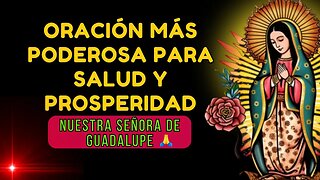 ✝️PODEROSA ORACIÓN DE NUESTRA SEÑORA DE GUADALUPE POR SALUD Y PROSPERIDAD🙏