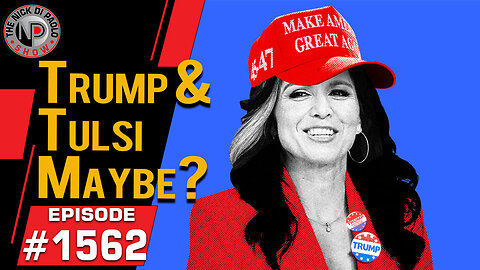 Trump & Tulsi Maybe? | Nick Di Paolo Show #1562