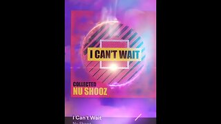 🎼CHANNELED SONG🎼: 🎶 "I CAN'T WAIT" ~ NU SHOOZ 🎶