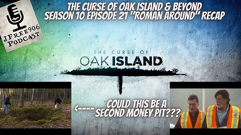 The Curse of Oak Island & Beyond Podcast - Season 10 Episode 21 "Roman Around" Recap