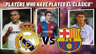 TOP 15 | PLAYERS WHO HAVE PLAYED EL CLÁSICO, BARCELONA AND REAL MADRID!🔥🔥