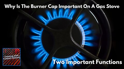 Why Is The Burner Cap Important On A Gas Stove Burner?