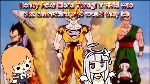 Honey Asks vtuber Elena Yunagi if vivid was dbz characters who would they be