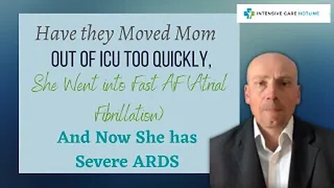 Have They Moved Mom Out Of ICU Too Quickly, She Went Into Fast AF and Now She Has Severe ARDS?
