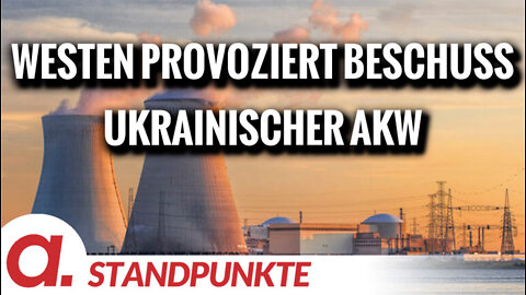 Der Westen provoziert den Beschuss ukrainischer AKW | Von Peter Haisenko