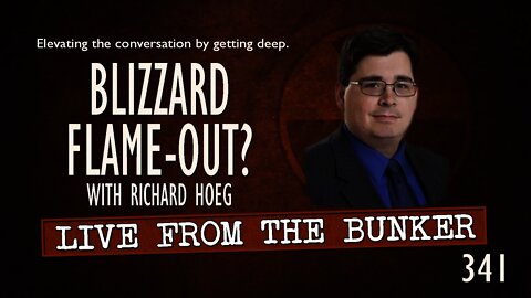 Live From the Bunker 341: Blizzard Flame-Out? with Richard Hoeg