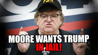 Michael Moore Wants Trump in JAIL!