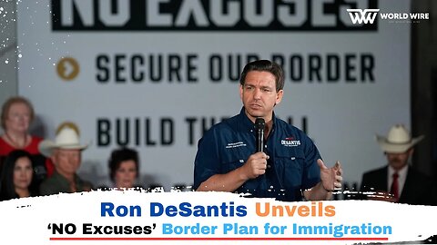 Ron DeSantis Unveils ‘NO Excuses’ Border Plan for Immigration-World-Wire