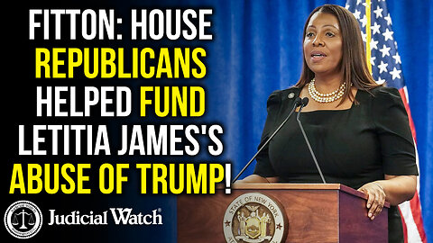 FITTON: House Republicans HELPED Fund Letitia James's Abuse of Trump!