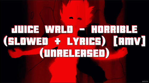 Juice WRLD - Horrible (Slowed + Lyrics) [AMV]