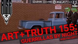 ART + TRUTH // EP. 155 // GUERRILLAS BY NIGHT