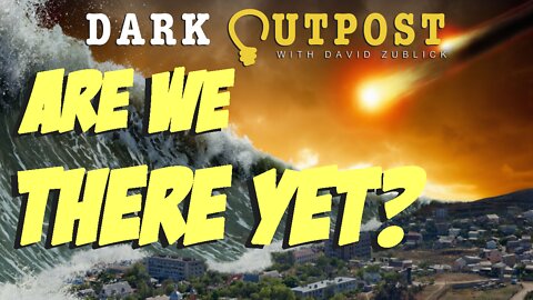 Dark Outpost 06.22.2022 Are We There Yet?