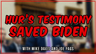 Breaking Down the Hur Testimony with Mike Davis