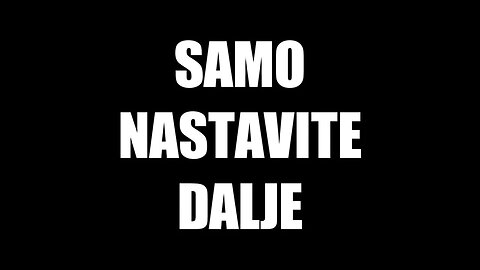 Samo nastavite dalje