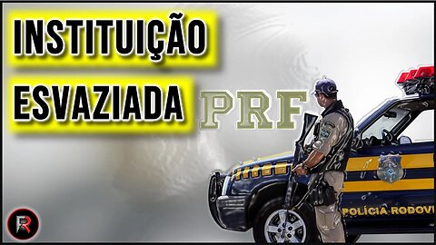 GOVERNO QUER ESVAZIAR PRF | 🅵🆁