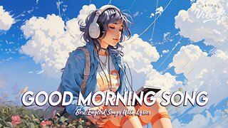 Good Morning Song 🌻 Chill Songs Chill Vibes All English Songs With Lyrics