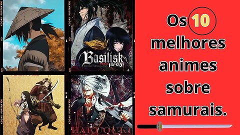 Os 10 melhores animes sobre samurais, na minha opinião!