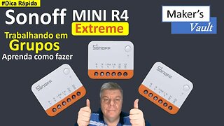 #Dica Rápida - Sonoff Mini R4 Extreme: Como usar em Grupos