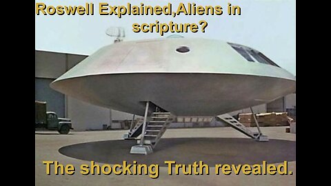 Roswell the Shocking truth. Aliens Scripture but how.