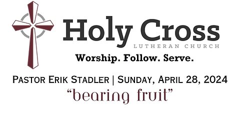 4/28/2024 | "Bearing Fruit" | Holy Cross Lutheran Church | Midland, TX