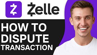 HOW TO DISPUTE ZELLE TRANSACTION