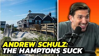 Andrew Schulz: The Hamptons Are The Worst