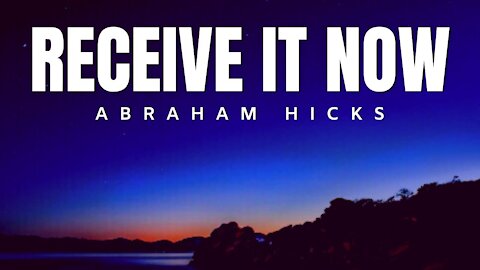 Receive it Now | Amazing Abraham Hicks | Law Of Attraction 2020 (LOA)