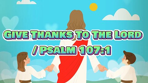 Give Thanks To The Lord - Animated Song With Lyrics!