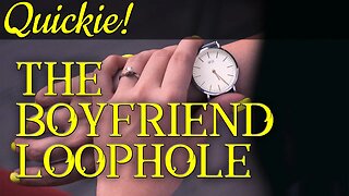 Quickie: The Boyfriend Loophole